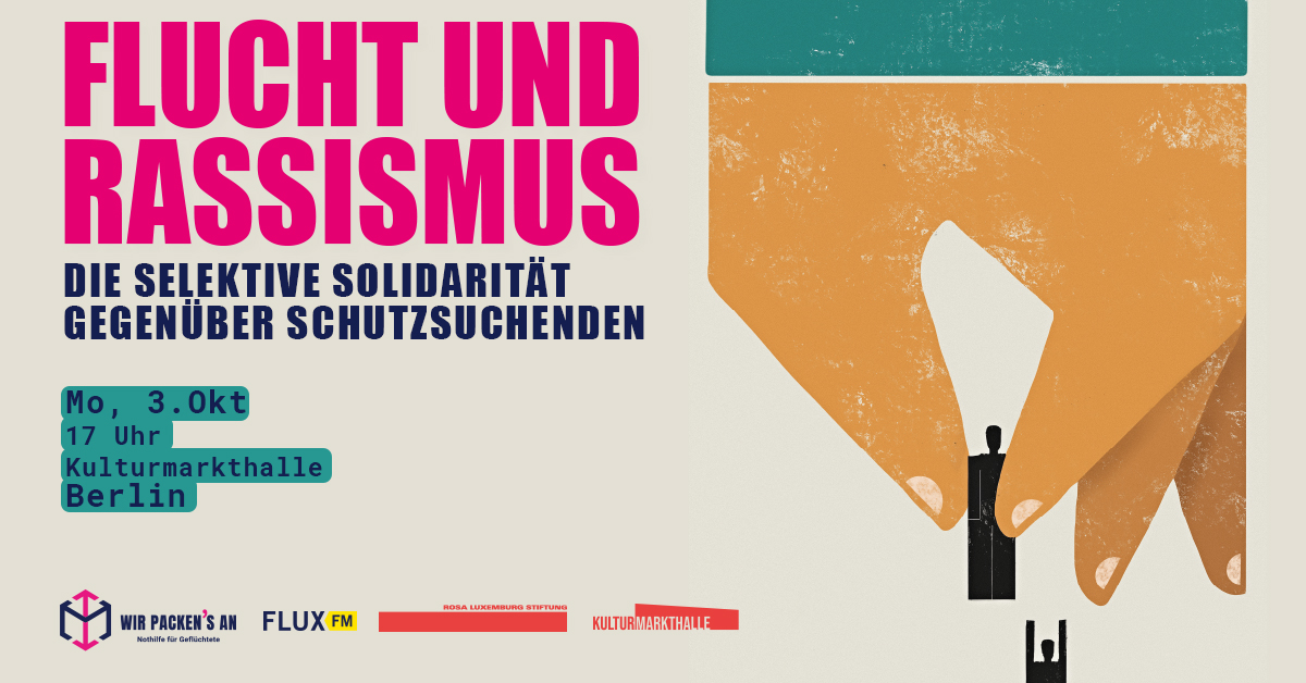 Wir packen's an - Flucht und Rassismus, Veranstaltung am 03.10.2022, Kulturmarkthalle Berlin