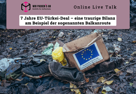 Wir packen's an, 7 Jahre EU-Türkei-Deal – eine traurige Bilanz am Beispiel der sogenannten Balkanroute