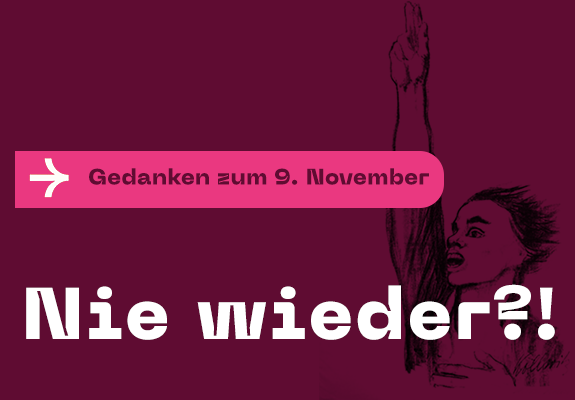 Nie wieder, Gedanken zum 9. November, Wir packen's an